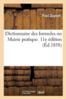 Dictionnaire Des Formules Ou Mairie Pratique. 11E ?dition : Contenant Les Mod?les de Tous Les Actes d'Administration Municipale - Book