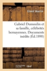 Gabriel Dumoulin Et Sa Famille, C?l?brit?s Bernayennes. Documents In?dits - Book