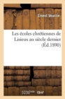 Les ?coles Chr?tiennes de Lisieux Au Si?cle Dernier - Book