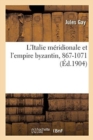 L'Italie M?ridionale Et l'Empire Byzantin Depuis l'Av?nement : de Basile Ier Jusqu'? La Prise de Bari Par Les Normands, 867-1071 - Book