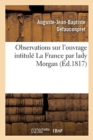 Observations Sur l'Ouvrage Intitul? La France Par Lady Morgan - Book
