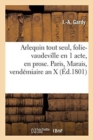 Arlequin Tout Seul, Folie-Vaudeville En 1 Acte, En Prose. Paris, Marais, Vendemiaire an X - Book