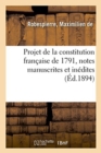 Projet de la Constitution Fran?aise de 1791, Notes Manuscrites Et In?dites : Conserv?es Dans La Biblioth?que de M. Le Dr Bertrand-Goyrand ? AIX - Book