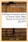 Catalogue d'Estampes Anciennes Et Modernes, Pi?ces En Couleur : Vente, H?tel, Drouot, 12-14 Avril 1875 - Book