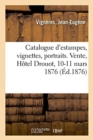 Catalogue d'Estampes, Vignettes, Portraits. Vente, H?tel Drouot, 10-11 Mars 1876 - Book