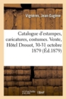 Catalogue d'Estampes Anciennes Et Modernes, Caricatures, Costumes, Pi?ces Historiques Et Curieuses : Vente, H?tel Drouot, 30-31 Octobre 1879 - Book