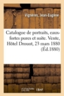 Catalogue de Portraits, Eaux-Fortes Pures Et Suite Avant La Lettre : Vente, H?tel Drouot, 23 Mars 1880 - Book