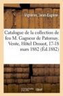 Catalogue d'Estampes Anciennes Et Modernes, Portraits, Ornements, Dessins : de la Collection de Feu M. Le Colonel Gagneur de Patornay. Vente, H?tel Drouot, 17-18 Mars 1882 - Book