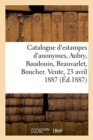Catalogue d'Estampes: Anonymes, Aubry, Baudouin, Beauvarlet, Boucher, Cathelin, Choffard : Choffard, Cochin, Delatre. Vente, 23 Avril 1887 - Book