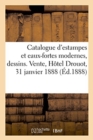 Catalogue d'Estampes Et Eaux-Fortes Modernes, Dessins Modernes Et Quelques Un Du Xviiie Si?cle : Tableaux, Cadres En Bois Sculpt?s. Vente, H?tel Drouot, 31 Janvier 1888 - Book