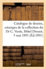 Catalogue de Dessins Anciens Et Modernes, Estampes Et Livres de la Collection de M. Le Dr C. : Vente, H?tel Drouot, 5 Mai 1891 - Book