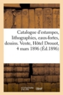 Catalogue d'Estampes, Lithographies, Eaux-Fortes, Dessins Et Livres : Vente, H?tel Drouot, 4 Mars 1896 - Book