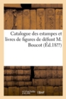 Catalogue Des Estampes Et Livres de Figures de Defunt M. Boucot - Book