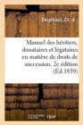 Manuel Des Heritiers, Donataires Et Legataires En Matiere de Droits de Succession. 2e Edition - Book