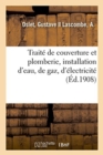 Traite de Couverture Et Plomberie, Installation d'Eau, de Gaz, d'Electricite : Metre de Plomberie Et d'Electricite - Book