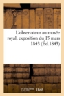 L'Observateur Au Musee Royal, Exposition Du 15 Mars 1843 - Book