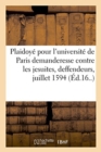 Plaidoy? Pour l'Universit? de Paris Demanderesse, Contre Les Jesuites, Deffendeurs : 12-13 Juillet 1594 - Book