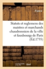 Statuts Et Reglemens Des Maistres Et Marchands Chaudronniers, Batteurs : Et Dinandiers de la Ville Et Fauxbourgs de Paris - Book