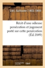 Lettre ? M. de Falloux, Ministre de l'Instruction Publique Et Des Cultes. d'Une Odieuse Pers?cution : Jugement Port? Sur Cette Pers?cution Par Des Hommes Comp?tents Et Consid?rables de l'Europe - Book