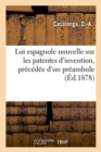 Loi Espagnole Nouvelle Sur Les Patentes d'Invention, Precedee d'Un Preambule - Book
