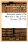 Lettres de Madame Du Montier ? Sa Fille, Avec Les R?ponses : O? l'On Trouve Les Le?ons Et Les Conseils Pour Servir de R?gle Dans l'?tat Du Mariage - Book