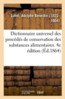 1,000 Proc?d?s Industriels, Formules, Recettes. Dictionnaire Universel de Secrets d'Une Application : Pr?sentant Les Proc?d?s de Conservation de Toutes Les Substances Alimentaires. 4e ?dition - Book