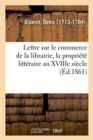 Lettre Sur Le Commerce de la Librairie, La Propri?t? Litt?raire Au Xviiie Si?cle - Book