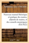 Nouveau Manuel Th?orique Et Pratique Des Maires, Adjoints de Maires, Et Des Conseils Municipaux - Book