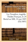 Les Templiers, Trag?die. Th??tre Fran?ais, Le 24 Flor?al an XIII, 14 Mai 1805 - Book
