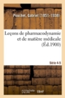 Le?ons de Pharmacodynamie Et de Mati?re M?dicale. S?rie 4-5 - Book