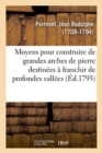 Moyens Pour Construire de Grandes Arches de Pierre de Deux Cents, Trois Cents, Quatre Cents - Book