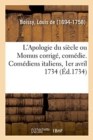 L'Apologie Du Si?cle Ou Momus Corrig?, Com?die. Com?diens Italiens, 1er Avril 1734 - Book