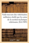 Vade-Mecum Des Veterinaires Militaires, Active, Reserve Et Armee Territoriale : Etabli Par Les Soins de la Section Technique Veterinaire - Book