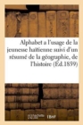 Alphabet a l'Usage de la Jeunesse Haitienne Suivi d'Un Resume de la Geographie, : de l'Histoire Et de la Chronologie de l'Ile d'Haiti Jusqu'en 1859 - Book
