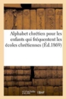 Alphabet Chretien Pour Les Enfants Qui Frequentent Les Ecoles Chretiennes - Book