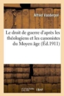 Le Droit de Guerre d'Apr?s Les Th?ologiens Et Les Canonistes Du Moyen ?ge - Book
