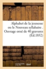 Alphabet de la Jeunesse Ou Le Nouveau Syllabaire . Ouvrage Orne de 40 Gravures - Book