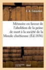 Memoire En Faveur de l'Abolition de la Peine de Mort, Presente A La Societe de la Morale : Chretienne Le 30 Mars 1836 Par Mme Egerie. E. A. Casaubon. - Book