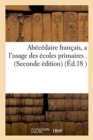 Abecedaire Francais, a l'Usage Des Ecoles Primaires . Seconde Edition - Book