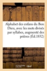 Alphabet Des Enfans Du Bon Dieu, Avec Les Mots Divises Par Syllabes, Augmente Des Prieres : A Reciter Pendant La Messe - Book