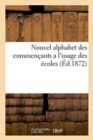 Nouvel Alphabet Des Commencants a l'Usage Des Ecoles - Book