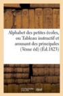 Alphabet Des Petites Ecoles, Ou Tableau Instructif Et Amusant Des Principales Connaissances : Mises A La Portee Des Enfans . Troisieme Edition, Revue Et Corrigee - Book