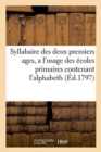 Syllabaire Des Deux Premiers Ages, a l'Usage Des Ecoles Primaires Contenant l'Alphabeth : Les Droits Et Les Devoirs de l'Homme Et Une Petite Instruction Elementaire Sur Les Nouvelles Mesures - Book