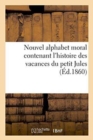 Nouvel Alphabet Moral Contenant l'Histoire Des Vacances Du Petit Jules - Book