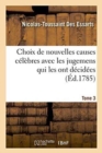 Choix de Nouvelles Causes C?l?bres Avec Les Jugemens Qui Les Ont D?cid?es Tome 3 : Extraites Du Journal Des Causes C?l?bres, Depuis Son Origine Jusques Et Compris l'Ann?e 1782.. - Book