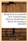 Abrege de la vie et miracles de S. Gaude Evesque d'Evreux, decede dans le diocese de Coustances - Book