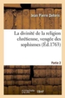 La Divinit? de la Religion Chr?tienne, Veng?e Des Sophismes de Jean-Jacques Rousseau. Partie 2 - Book