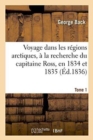 Voyage Dans Les R?gions Arctiques, ? La Recherche Du Capitaine Ross, En 1834 Et 1835, Tome 1 : Et Reconnaissance Du Thlew-Ee-Choh, Maintenant Grande Rivi?re Back. - Book