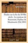 ?tudes Sur La Fin Du Xviiie Si?cle: La Comtesse de Beaumont, Pauline de Montmorin - Book