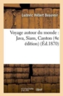 Voyage Autour Du Monde: Java, Siam, Canton 4e ?dition - Book